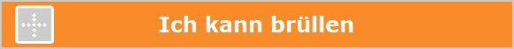 Ich kann br�llen